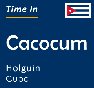 Current time in Cacocum, Holguin, Cuba