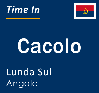 Current local time in Cacolo, Lunda Sul, Angola