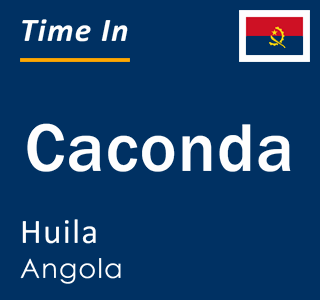 Current local time in Caconda, Huila, Angola