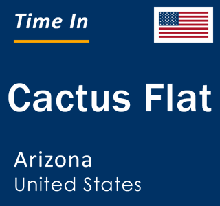 Current local time in Cactus Flat, Arizona, United States