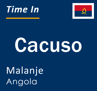 Current local time in Cacuso, Malanje, Angola