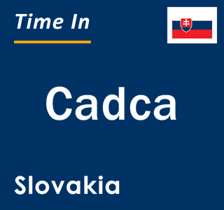 Current local time in Cadca, Slovakia