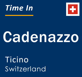 Current local time in Cadenazzo, Ticino, Switzerland
