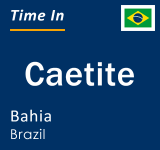 Current local time in Caetite, Bahia, Brazil