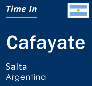 Current time in Cafayate, Salta, Argentina