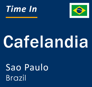 Current local time in Cafelandia, Sao Paulo, Brazil