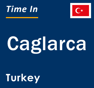 Current local time in Caglarca, Turkey