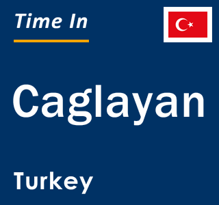 Current local time in Caglayan, Turkey