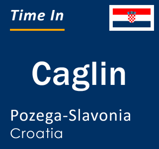 Current local time in Caglin, Pozega-Slavonia, Croatia