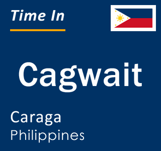 Current local time in Cagwait, Caraga, Philippines