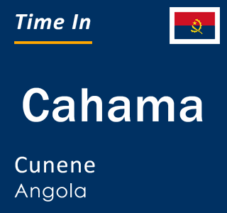 Current local time in Cahama, Cunene, Angola
