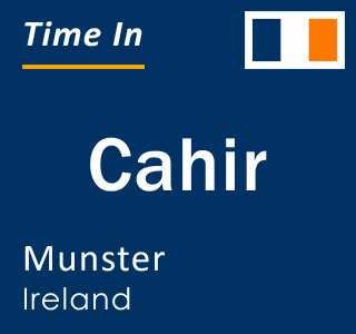 Current local time in Cahir, Munster, Ireland
