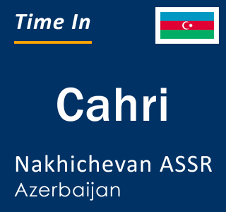 Current local time in Cahri, Nakhichevan ASSR, Azerbaijan