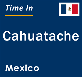 Current local time in Cahuatache, Mexico