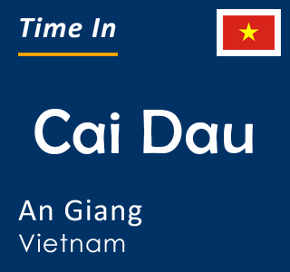 Current time in Cai Dau, An Giang, Vietnam