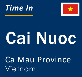 Current local time in Cai Nuoc, Ca Mau Province, Vietnam