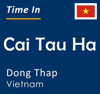 Current time in Cai Tau Ha, Dong Thap, Vietnam
