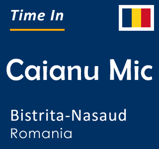 Current time in Caianu Mic, Bistrita-Nasaud, Romania