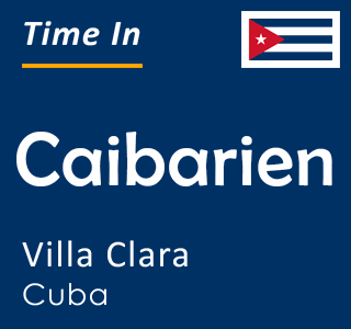 Current time in Caibarien, Villa Clara, Cuba