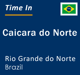 Current local time in Caicara do Norte, Rio Grande do Norte, Brazil