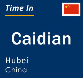 Current local time in Caidian, Hubei, China