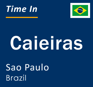 Current local time in Caieiras, Sao Paulo, Brazil