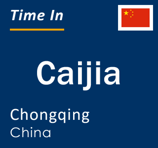 Current local time in Caijia, Chongqing, China