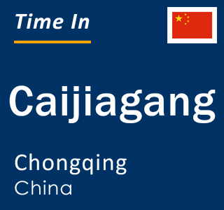 Current local time in Caijiagang, Chongqing, China