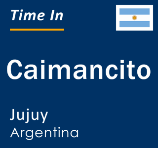 Current local time in Caimancito, Jujuy, Argentina