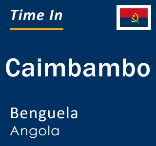 Current local time in Caimbambo, Benguela, Angola