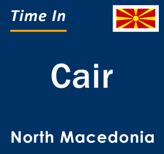 Current local time in Cair, North Macedonia