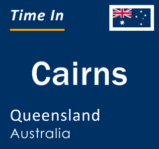 Current local time in Cairns, Queensland, Australia