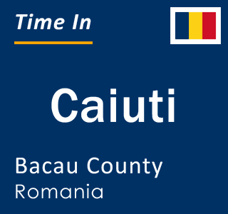 Current local time in Caiuti, Bacau County, Romania