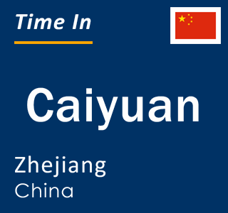 Current local time in Caiyuan, Zhejiang, China