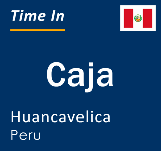 Current local time in Caja, Huancavelica, Peru