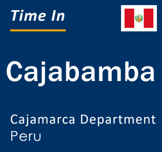 Current local time in Cajabamba, Cajamarca Department, Peru