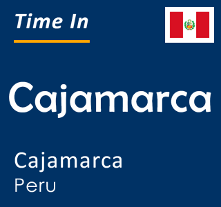 Current local time in Cajamarca, Cajamarca, Peru