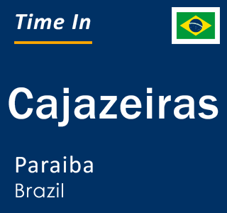 Current time in Cajazeiras, Paraiba, Brazil