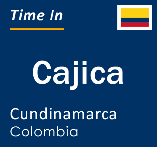 Current local time in Cajica, Cundinamarca, Colombia