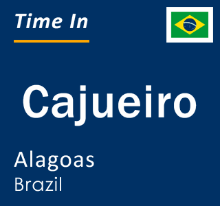 Current local time in Cajueiro, Alagoas, Brazil