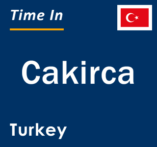 Current local time in Cakirca, Turkey