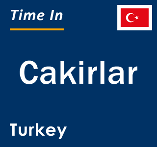 Current local time in Cakirlar, Turkey