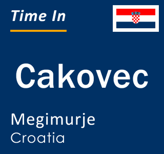 Current local time in Cakovec, Megimurje, Croatia