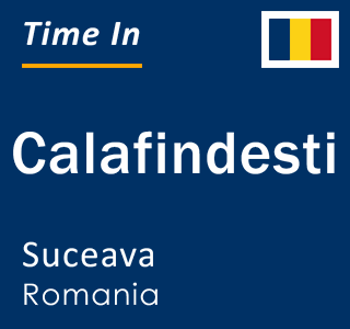 Current local time in Calafindesti, Suceava, Romania