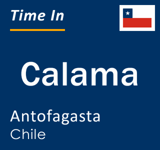 Current time in Calama, Antofagasta, Chile