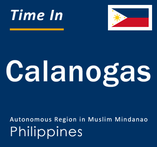 Current local time in Calanogas, Autonomous Region in Muslim Mindanao, Philippines