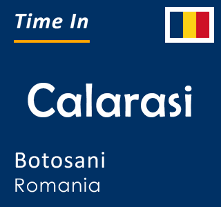 Current local time in Calarasi, Botosani, Romania