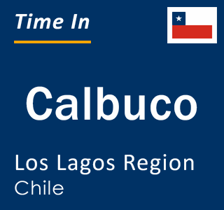 Current time in Calbuco, Los Lagos Region, Chile