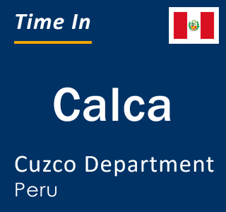 Current local time in Calca, Cuzco Department, Peru