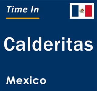 Current local time in Calderitas, Mexico